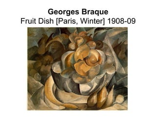 Georges Braque
Fruit Dish [Paris, Winter] 1908-09
 