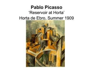 Pablo Picasso
     ‘Reservoir at Horta’
Horta de Ebro, Summer 1909
 