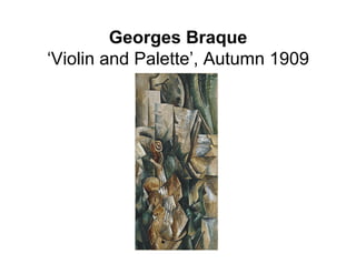 Georges Braque
‘Violin and Palette’, Autumn 1909
 