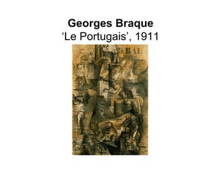 Georges Braque
‘Le Portugais’, 1911
 