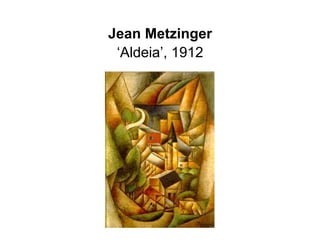 Jean Metzinger
 ‘Aldeia’, 1912
 