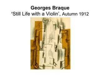 Georges Braque
‘Still Life with a Violin’, Autumn 1912
 