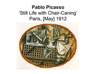 Pablo Picasso
‘Still Life with Chair-Caning’
       Paris, [May] 1912
 