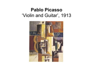Pablo Picasso
‘Violin and Guitar’, 1913
 