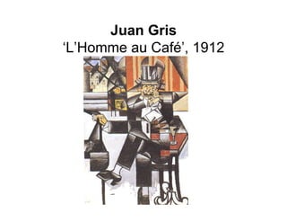 Juan Gris
‘L’Homme au Café’, 1912
 