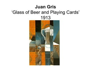 Juan Gris
‘Glass of Beer and Playing Cards’
              1913
 