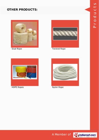 A Member of
OTHER PRODUCTS:
Sisal Rope Twisted Rope
HDPE Ropes Nylon Rope
Products
 