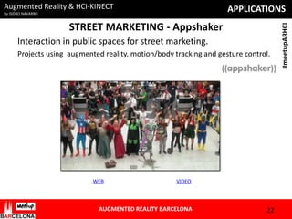 Augmented Reality & HCI-KINECT

STREET MARKETING - Appshaker
Interaction in public spaces for street marketing.
Projects u...