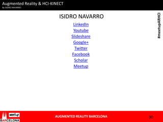 Augmented Reality & HCI-KINECT
#meetupARHCI

By ISIDRO NAVARRO

ISIDRO NAVARRO
LinkedIn
Youtube
Slideshare
Google+
Twitter...