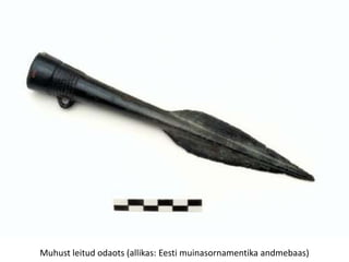 Muhust leitud odaots (allikas: Eesti muinasornamentika andmebaas)
 