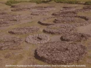Jõelähtme muinasaja kivikirstkalmed (allikas: Eesti turismigeograafia koduleht)
 