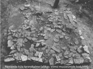 Pärnamäe küla tarandkalme (allikas: Viimsi muuseumide koduleht)
 