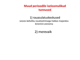 Muud perioodile iseloomulikud
             tunnused

         1) rauasulatuskeskused
seoses kohaliku rauatootmisega hakkas majandus
               kiiremini arenema


              2) merevaik
 
