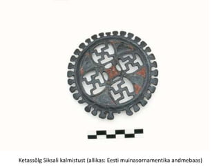 Ketassõlg Siksali kalmistust (allikas: Eesti muinasornamentika andmebaas)
 