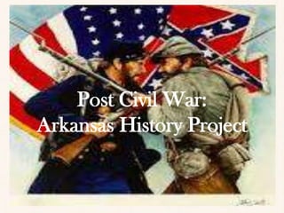 Post Civil War:
Arkansas History Project
 
