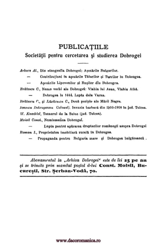 PUBLICATIILE
Societätii pentru cercetarea studierea Dobrogei
Arbore Al., Din Dobrogei: Asozärile Bulgarilor.
Contributiuni...