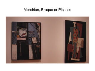 Mondrian, Braque or Picasso

 