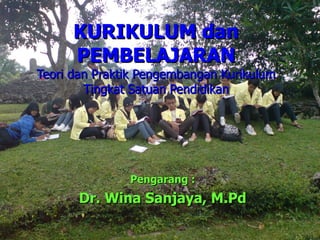 KURIKULUM dan PEMBELAJARAN Teori dan Praktik Pengembangan Kurikulum Tingkat Satuan Pendidikan Pengarang : Dr. Wina Sanjaya, M.Pd 
