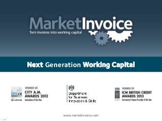 Next Generation Working Capital

www.marketinvoice.com

 