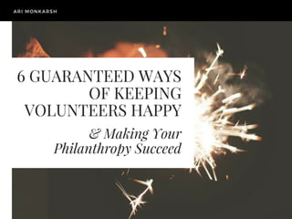 6 Guaranteed Ways of Keeping Volunteers Happy & Making Your Philanthropy Succeed by Ari Monkarsh
