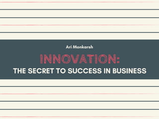 Ari Monkarsh - Innovation: The Secret to Success in Business