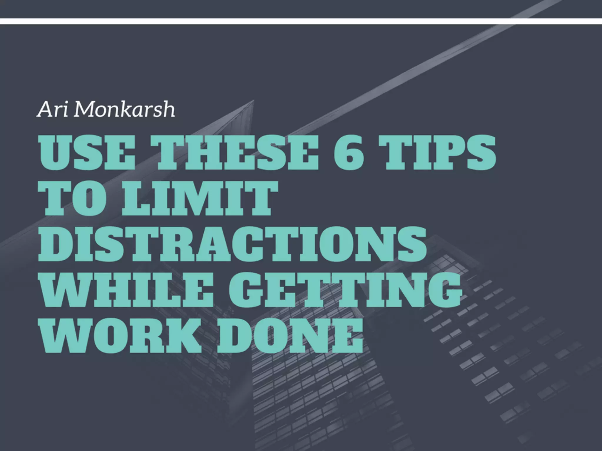 How To Not Get Distracted While Working Use These 6 Tips to Limit Distractions While Getting Work Done - Ari
