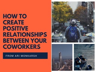 How to Create Positive Relationships Between Your Coworkers - Ari Monkarsh