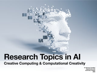 Dr Vanessa Camilleri
Department of AI
University of Malta
2020
Research Topics in AI
Creative Computing & Computational Creativity
 