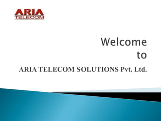 Welcome to ARIA TELECOM SOLUTIONS Pvt. Ltd.  
