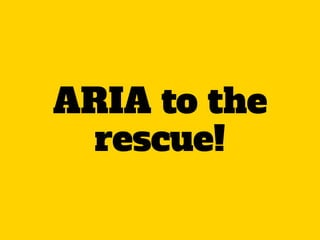 ARIA to the
rescue!
 
