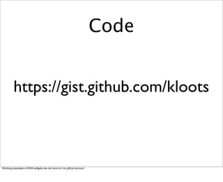 Code


         https://gist.github.com/kloots



Working examples of ARIA widgets can be found on my github account.
 