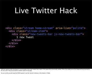 Live Twitter Hack

          <div class="stream home-stream" aria-live="polite">
            <div class="stream-item">
   ...