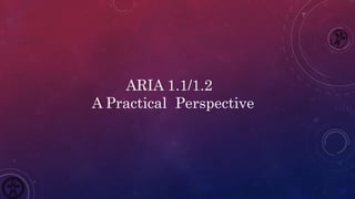 ARIA 1.1/1.2
A Practical Perspective
 