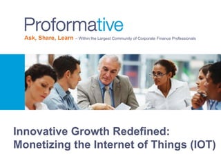Ask, Share, Learn – Within the Largest Community of Corporate Finance Professionals
Innovative Growth Redefined:
Monetizing the Internet of Things (IOT)
 