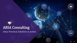 ARIA Consulting
Clear, Practical, Solutions in Action
 
