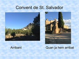 Convent de St. Salvador
Arribant Quan ja hem arribat
 