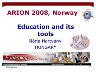 ARION 2008, Norway Education and its tools Mária Hartyányi HUNGARY 