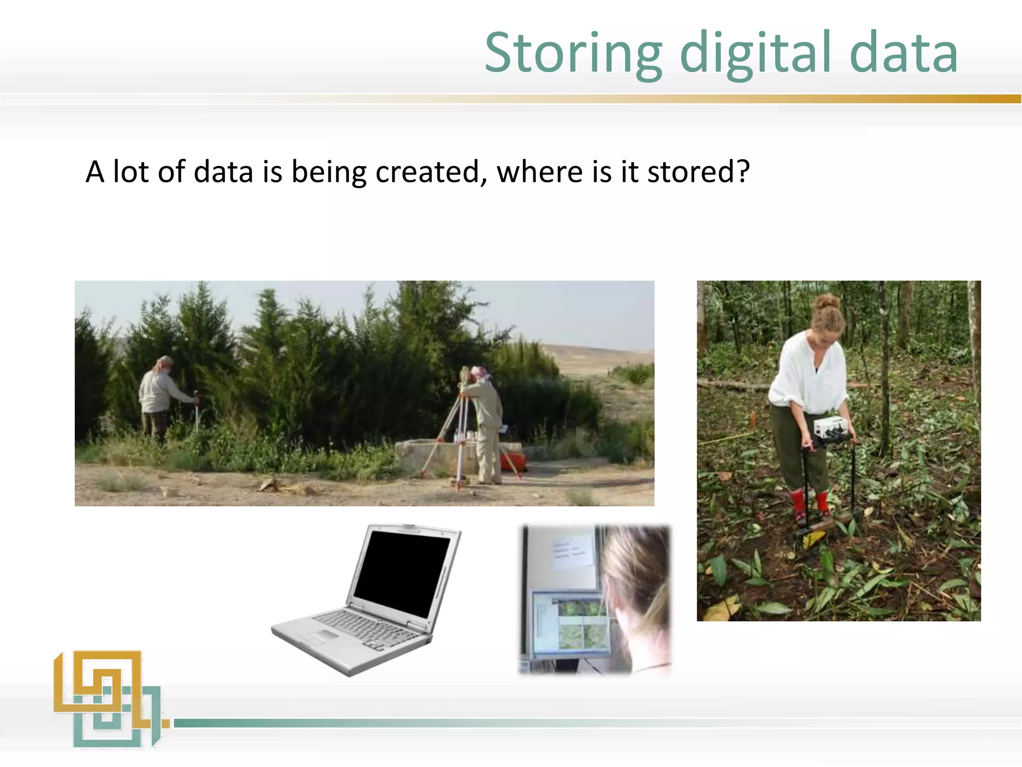Storing digital data
A lot of data is being created, where is it stored?
 