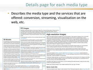 Details page for each media type
• Describes the media type and the services that are
offered: conversion, streaming, visualisation on the
web, etc.
 