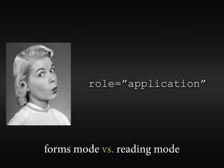 application or forms
mode causes screen
reader keystrokes to
   be sent to the
browser/application

  standard screen
read...