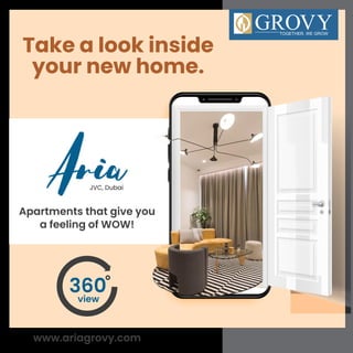 Take a look inside
your new home.
www.ariagrovy.com
Apartments that give you
a feeling of WOW!
JVC, Dubai
360
view
 