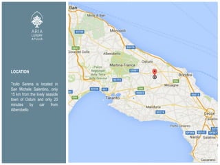 LOCATION
Trullo Serena is located in
San Michele Salentino, only
15 km from the lively seaside
town of Ostuni and only 20
minutes by car from
Alberobello
 