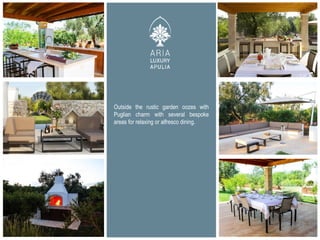 Outside the rustic garden oozes with
Puglian charm with several bespoke
areas for relaxing or alfresco dining.
 