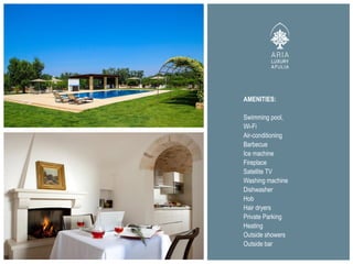 AMENITIES:
Swimming pool,
Wi-Fi
Air-conditioning
Barbecue
Ice machine
Fireplace
Satellite TV
Washing machine
Dishwasher
Hob
Hair dryers
Private Parking
Heating
Outside showers
Outside bar
 