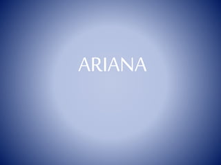 ARIANA
 