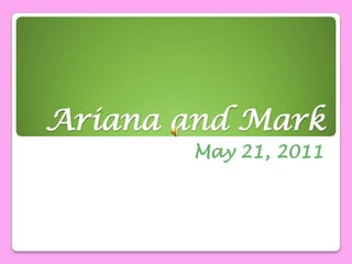 Ariana and Mark May 21, 2011 