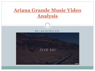 B Y : K L A U D I A G I L
Ariana Grande Music Video
Analysis
 