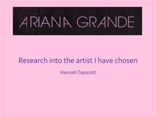 Research into the artist I have chosen
Hannah Tapscott

 