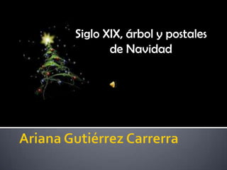 Siglo XIX, árbol y postales de Navidad  Ariana Gutiérrez Carrerra 