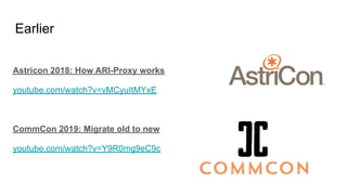 Earlier
Astricon 2018: How ARI-Proxy works
youtube.com/watch?v=vMCyuItMYxE
CommCon 2019: Migrate old to new
youtube.com/watch?v=Y9R0mg9eC9c
 